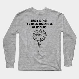 Parasailing Sports Parascending Life is Either A Daring Adventure or Nothing Long Sleeve T-Shirt